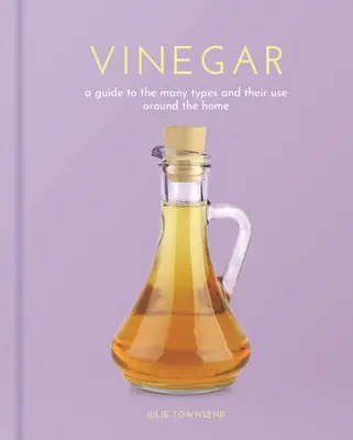 Le vinaigre : Un guide des différents types de vinaigre et de leur utilisation à la maison - Vinegar: A Guide to the Many Types and Their Use Around the Home