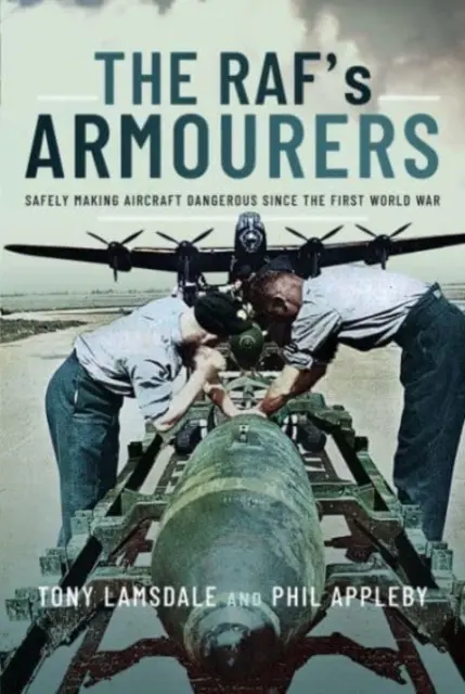 Les armuriers du Raf : Rendre les avions dangereux en toute sécurité depuis la Première Guerre mondiale - The Raf's Armourers: Safely Making Aircraft Dangerous Since the First World War