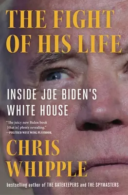 Le combat de sa vie : à la Maison Blanche de Joe Biden - The Fight of His Life: Inside Joe Biden's White House