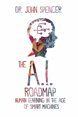 La feuille de route de l'I.A : L'apprentissage humain à l'ère des machines intelligentes - The A.I. Roadmap: Human Learning in the Age of Smart Machines