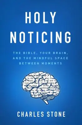 Holy Noticing : La Bible, votre cerveau et l'espace de pleine conscience entre les moments - Holy Noticing: The Bible, Your Brain, and the Mindful Space Between Moments