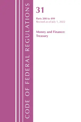 Code des règlements fédéraux, titre 31 Money and Finance 200-499, révisé le 1er juillet 2022 (Office of the Federal Register (U S )) - Code of Federal Regulations, Title 31 Money and Finance 200-499, Revised as of July 1, 2022 (Office of the Federal Register (U S ))