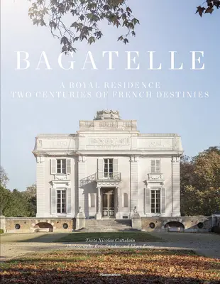 Bagatelle : Une résidence princière à Paris - Bagatelle: A Princely Residence in Paris