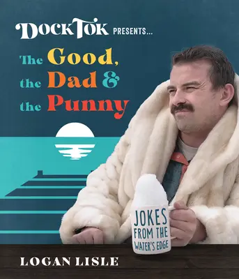 Dock Tok présente... les bons, les mauvais et les mauvais coups : Blagues du bord de l'eau - Dock Tok Presents...the Good, the Dad, and the Punny: Jokes from the Water's Edge