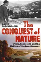 La conquête de la nature - L'eau, le paysage et la construction de l'Allemagne moderne - Conquest Of Nature - Water, Landscape, and the Making of Modern Germany