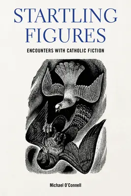 Startling Figures : Rencontres avec la fiction catholique américaine - Startling Figures: Encounters with American Catholic Fiction