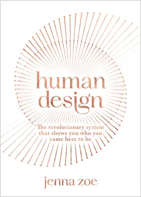 Human Design : Le système révolutionnaire qui vous montre qui vous êtes venu ici pour être - Human Design: The Revolutionary System That Shows You Who You Came Here to Be