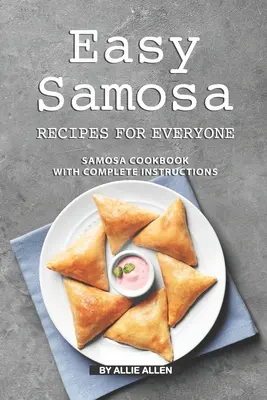 Recettes de Samosa faciles pour tout le monde : livre de cuisine de Samosa avec des instructions complètes - Easy Samosa Recipes for Everyone: Samosa Cookbook with Complete Instructions