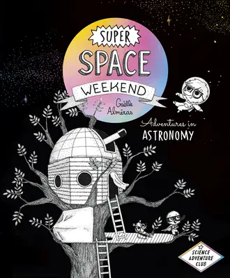 Super Week-end de l'Espace : Aventures en astronomie - Super Space Weekend: Adventures in Astronomy