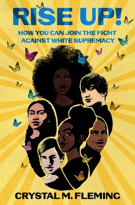 Levez-vous : comment rejoindre la lutte contre la suprématie blanche - Rise Up!: How You Can Join the Fight Against White Supremacy