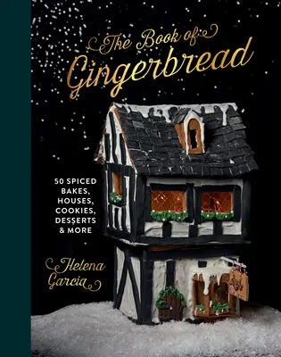 Le livre du pain d'épices : 50 gâteaux, maisons, biscuits, desserts et bien d'autres choses encore. - The Gingerbread Book: 50 Spiced Bakes, Houses, Cookies, Desserts and More