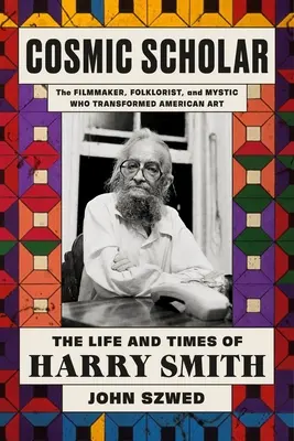 L'érudit cosmique : La vie et l'époque de Harry Smith - Cosmic Scholar: The Life and Times of Harry Smith