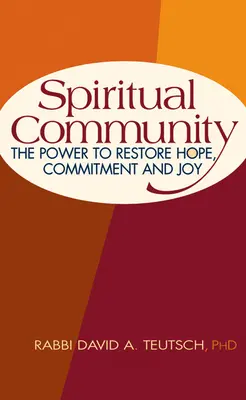Communauté spirituelle : Le pouvoir de restaurer l'espoir, l'engagement et la joie - Spiritual Community: The Power to Restore Hope, Commitment and Joy