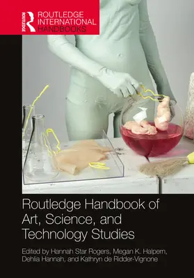 Routledge Handbook of Art, Science, and Technology Studies (Manuel Routledge d'études sur l'art, la science et la technologie) - Routledge Handbook of Art, Science, and Technology Studies