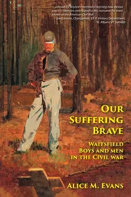 Nos braves souffrants : Les garçons et les hommes de Waitsfield pendant la guerre civile - Our Suffering Brave: Waitsfield Boys and Men in the Civil War