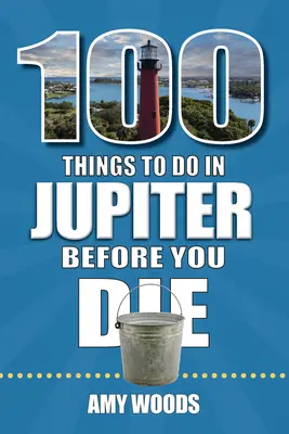 100 choses à faire à Jupiter avant de mourir - 100 Things to Do in Jupiter Before You Die