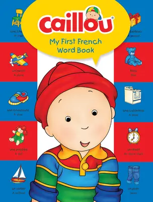 Caillou, mon premier livre de mots en français - Caillou, My First French Word Book