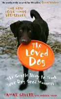 Loved Dog - La manière douce d'enseigner les bonnes manières à votre chien - Loved Dog - The Gentle Way to Teach Your Dog Good Manners