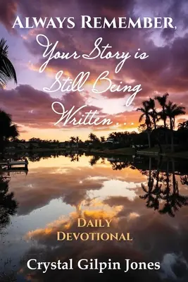 N'oubliez jamais que votre histoire est toujours en cours d'écriture... Pensée quotidienne - Always Remember, Your Story is Still Being Written... Daily Devotional