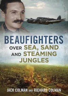 Les Beaufighters au-dessus de la mer, du sable et des jungles fumantes - Beaufighters Over Sea, Sand, and Steaming Jungles