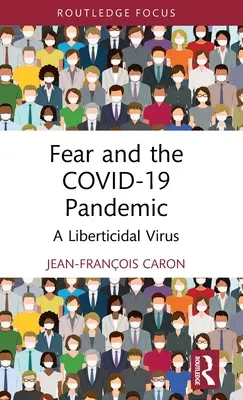 La peur et la pandémie de Covid-19 : Un virus liberticide - Fear and the Covid-19 Pandemic: A Liberticidal Virus