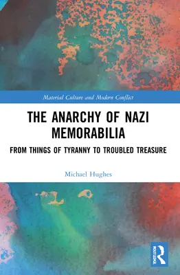 L'anarchie des souvenirs nazis : De l'objet de la tyrannie au trésor trouble - The Anarchy of Nazi Memorabilia: From Things of Tyranny to Troubled Treasure