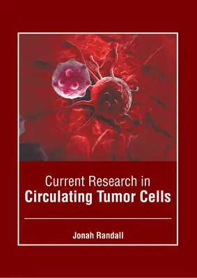 Recherche actuelle sur les cellules tumorales circulantes - Current Research in Circulating Tumor Cells