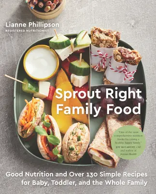 Sprout Right Family Food : Une bonne nutrition et plus de 130 recettes simples pour les bébés, les tout-petits et toute la famille : Un livre de cuisine - Sprout Right Family Food: Good Nutrition and Over 130 Simple Recipes for Baby, Toddler, and the Whole Family: A Cookbook