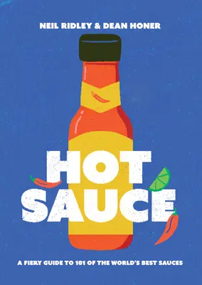 Hot Sauce : Un guide brûlant de 101 des meilleures sauces du monde - Hot Sauce: A Fiery Guide to 101 of the World's Best Sauces