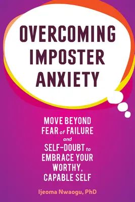 Vaincre l'angoisse de l'imposteur : Dépasser la peur de l'échec et le doute de soi pour embrasser son moi digne et capable - Overcoming Imposter Anxiety: Move Beyond Fear of Failure and Self-Doubt to Embrace Your Worthy, Capable Self
