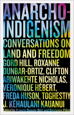 Anarcho-Indigénisme : Conversations sur la terre et la liberté - Anarcho-Indigenism: Conversations on Land and Freedom