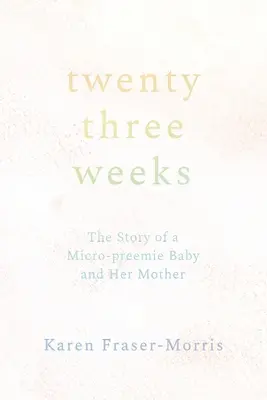 Vingt-trois semaines : L'histoire d'un bébé micro-prématuré et de sa mère - Twenty-three Weeks: The Story of a Micro-preemie Baby and Her Mother