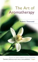 L'art de l'aromathérapie - Art Of Aromatherapy