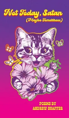 Pas aujourd'hui, Satan (peut-être demain) : Poèmes - Not Today, Satan (Maybe Tomorrow): Poems