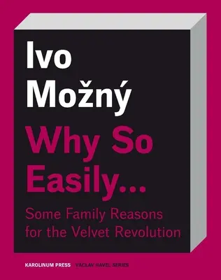 Pourquoi si facilement .............................. Quelques raisons familiales de la révolution de velours : Un essai sociologique - Why So Easily . . . Some Family Reasons for the Velvet Revolution: A Sociological Essay