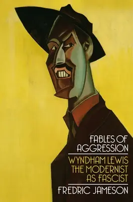 Fables d'agression : Wyndham Lewis, le moderniste comme fasciste - Fables of Aggression: Wyndham Lewis, the Modernist as Fascist