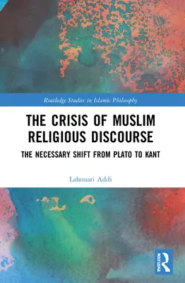 La crise du discours religieux musulman : Le passage nécessaire de Platon à Kant - The Crisis of Muslim Religious Discourse: The Necessary Shift from Plato to Kant
