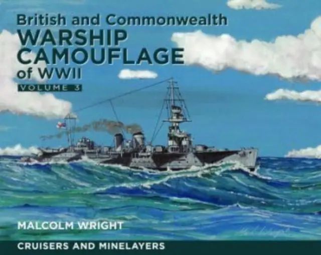 Camouflage des navires de guerre britanniques et du Commonwealth pendant la Seconde Guerre mondiale - Volume III : Croiseurs et poseurs de mines - British and Commonwealth Warship Camouflage of WWII - Volume III: Cruisers and Minelayers