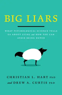 Les grands menteurs : Ce que la science psychologique nous apprend sur le mensonge et comment éviter de se faire avoir - Big Liars: What Psychological Science Tells Us about Lying and How You Can Avoid Being Duped