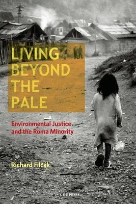 Living Beyond the Pale : La justice environnementale et la minorité rom - Living Beyond the Pale: Environmental Justice and the Roma Minority