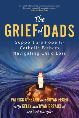 Le chagrin des papas : Soutien et espoir pour les pères catholiques confrontés à la perte d'un enfant - The Grief of Dads: Support and Hope for Catholic Fathers Navigating Child Loss