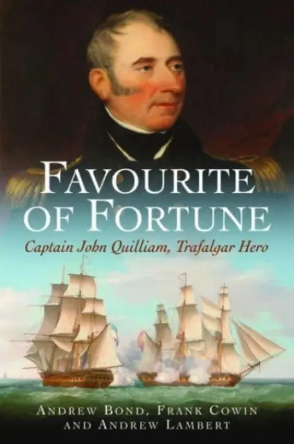 Le favori de la fortune : Le capitaine John Quilliam, héros de Trafalgar - Favourite of Fortune: Captain John Quilliam, Trafalgar Hero