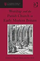 Le culte et l'église paroissiale au début de l'ère moderne en Grande-Bretagne - Worship and the Parish Church in Early Modern Britain