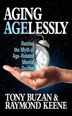 Vieillir sans âge : Busting the Myth of Age-Related Mental Decline (Briser le mythe du déclin mental lié à l'âge) - Aging Agelessly: Busting the Myth of Age-Related Mental Decline