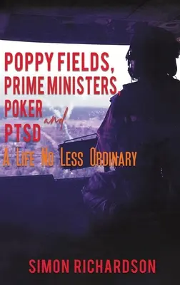 Les champs de coquelicots, les premiers ministres, le poker et le syndrome de stress post-traumatique - Une vie pas moins ordinaire - Poppy Fields, Prime Ministers, Poker and PTSD - A Life No Less Ordinary