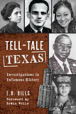 Tell-Tale Texas : Enquêtes sur l'histoire tristement célèbre - Tell-Tale Texas: Investigations in Infamous History