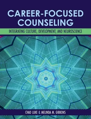 L'orientation professionnelle : Intégrer la culture, le développement et les neurosciences - Career-Focused Counseling: Integrating Culture, Development, and Neuroscience