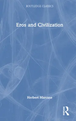 Eros et civilisation : Une enquête philosophique sur Freud - Eros and Civilization: A Philosophical Inquiry Into Freud