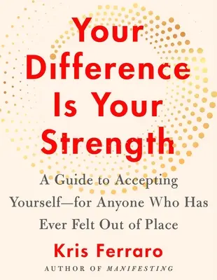 Votre différence est votre force : Un guide pour s'accepter soi-même - pour tous ceux qui se sont déjà sentis mal à l'aise - Your Difference Is Your Strength: A Guide to Accepting Yourself--For Anyone Who Has Ever Felt Out of Place