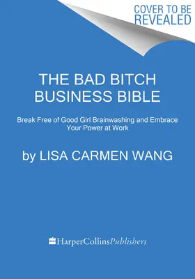 La Bible de la mauvaise garce en affaires : 10 commandements pour se libérer du lavage de cerveau des bonnes filles et prendre en charge son corps, ses limites et son compte en banque. - The Bad Bitch Business Bible: 10 Commandments to Break Free of Good Girl Brainwashing and Take Charge of Your Body, Boundaries, and Bank Account